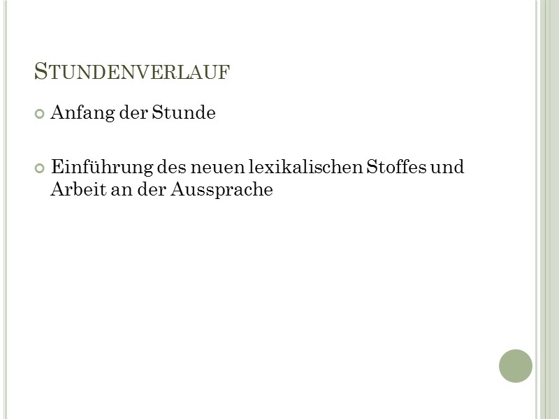 Stundenverlauf Anfang der Stunde  Einführung des neuen lexikalischen Stoffes und Arbeit an der
